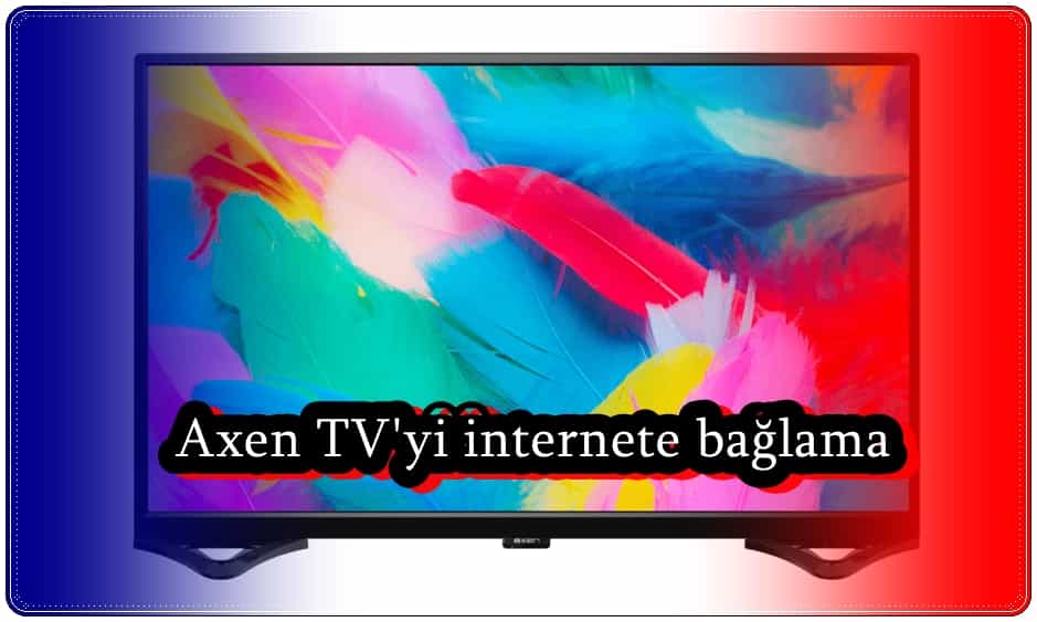 Axen TV İnternete Nasıl Bağlanır?