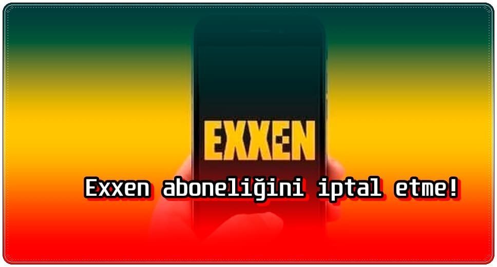 2 Adımda Exxen Üyelik İptali Nasıl Yapılır?