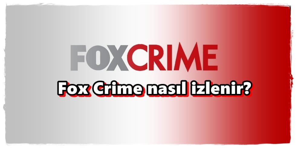 Fox Crime Nasıl İzlenir?