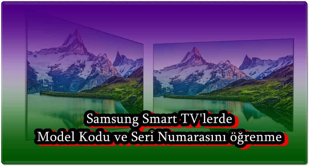 Samsung Smart TV Model Kodu ve Seri Numarası Nasıl Bulunur?