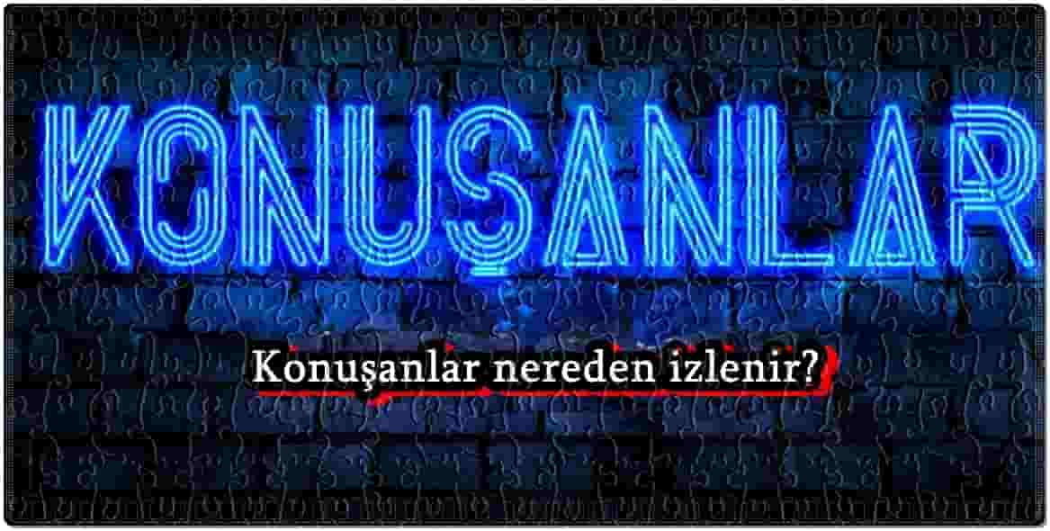 Konuşanlar Nereden İzlenir?