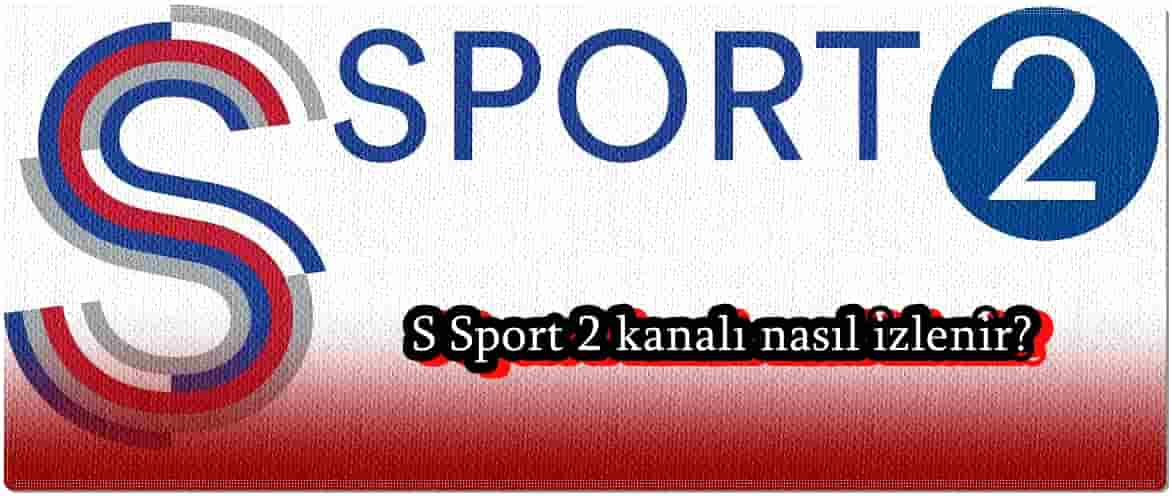 S Sport 2 Nasıl İzlenir?