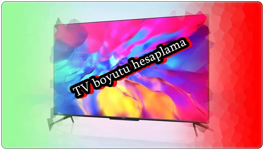 TV Boyutu Nasıl Hesaplanır? (TV Ekran Ölçüleri)