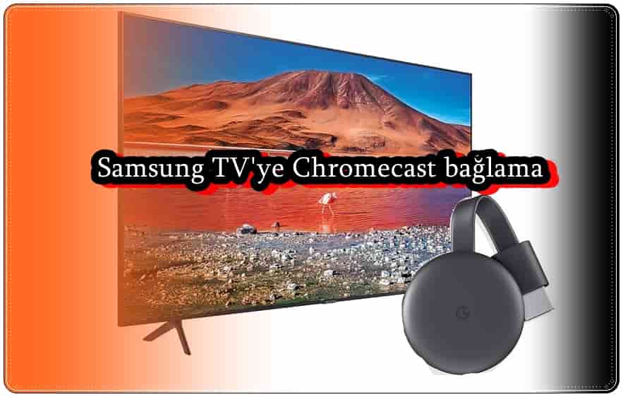 Chromecast Samsung TV'ye Nasıl Bağlanır?