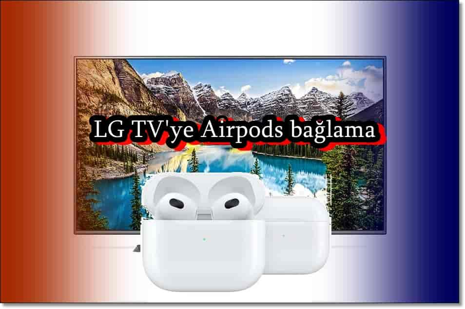 LG TV'ye Airpods Kulaklık Nasıl Bağlanır?