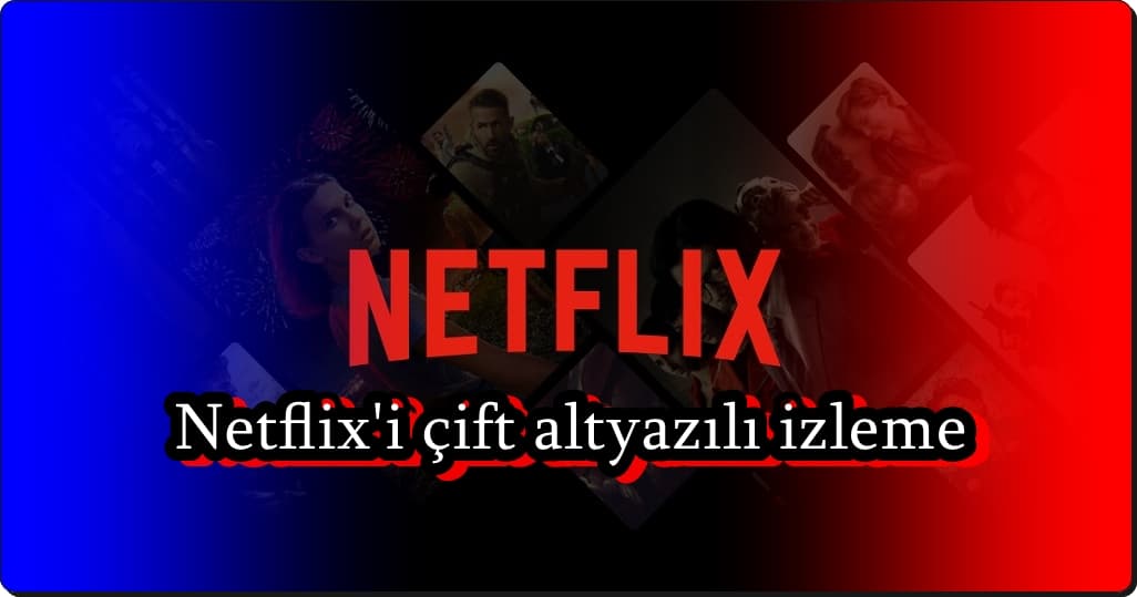 Netflix Çift Altyazılı Nasıl İzlenir?