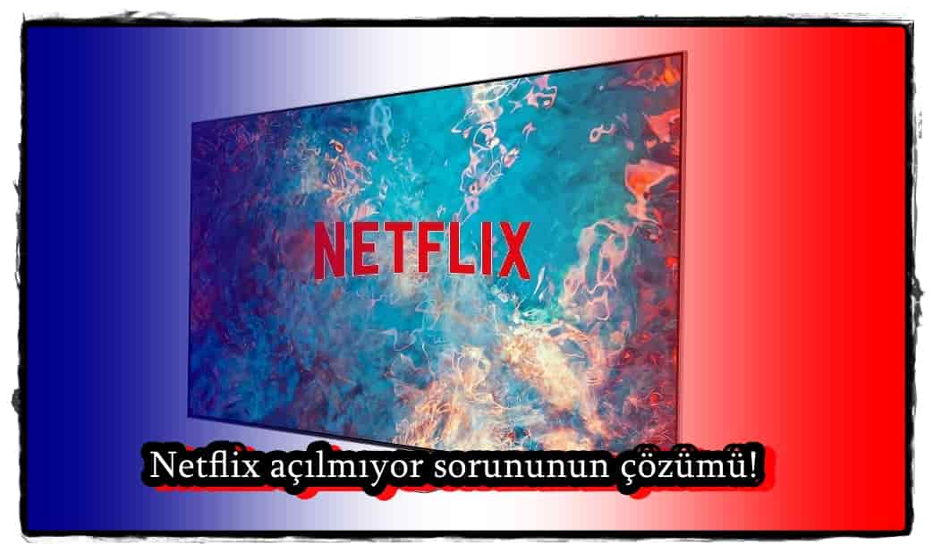 Samsung Smart TV'de Netflix Açılmıyor!