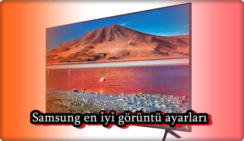 Samsung TV Görüntü Ayarları Nasıl Yapılır?