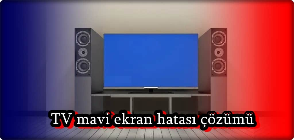 TV Mavi Ekran Nasıl Düzeltilir?