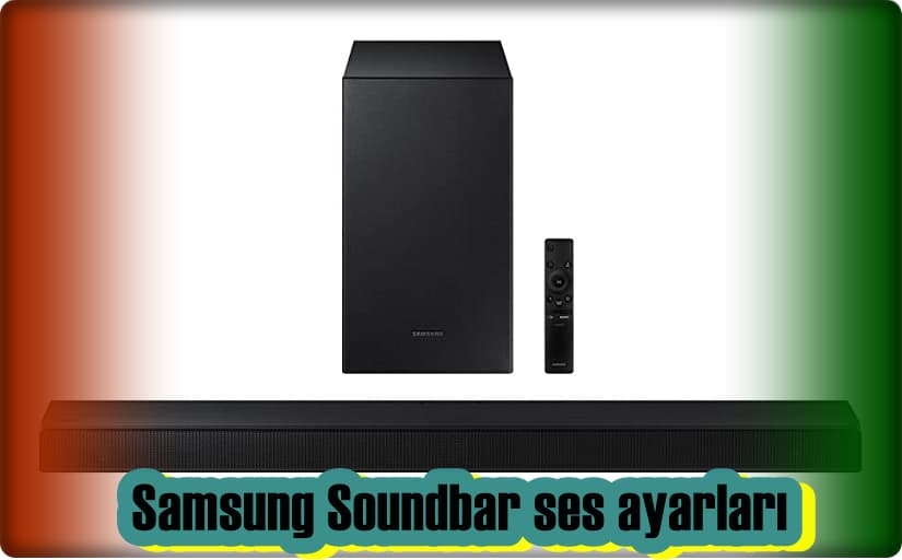 Samsung Soundbar Ses Ayarları Nasıl Yapılır?