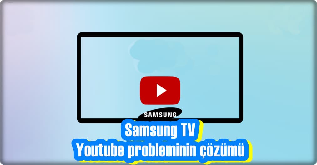 Samsung TV’de Youtube Açılmıyor, Ne Yapmalıyım?