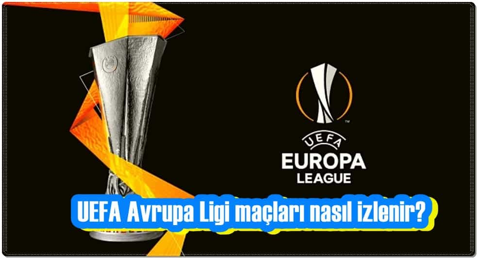 UEFA Avrupa Ligi Maçları Nasıl İzlenir?