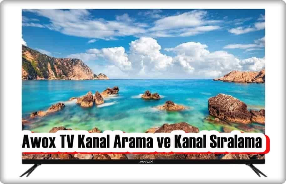 Awox TV Kanal Arama ve Sıralaması Nasıl Yapılır?