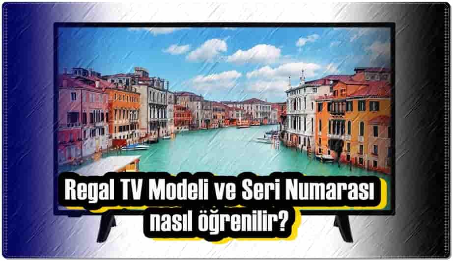 Regal TV Modeli ve Seri Numarasını Nasıl Öğrenebilirim?