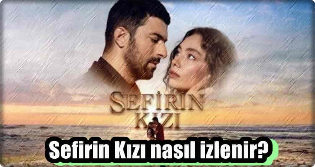 Sefirin Kızı Dizisinin Tüm Bölümleri Nasıl İzlenir?