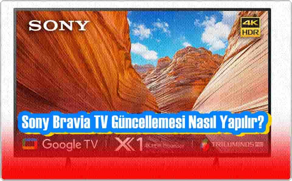 Sony Bravia TV Güncellemesi Nasıl Yapılır?