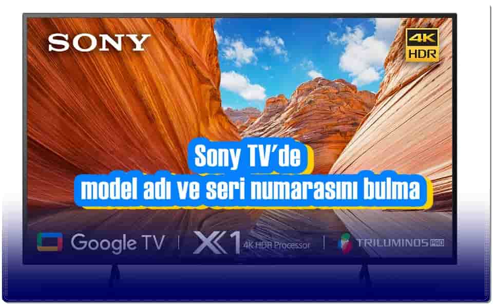 Sony TV Model Adı ve Seri Numarasını Nereden Bulabilirim?