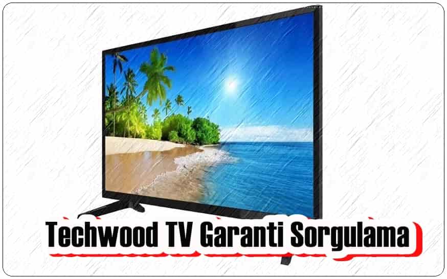 Techwood TV Garanti Sorgulaması Nasıl Yapılır?