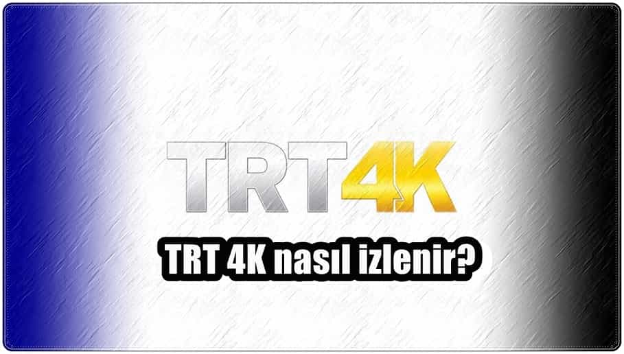 TRT 4K Nasıl İzlenir?