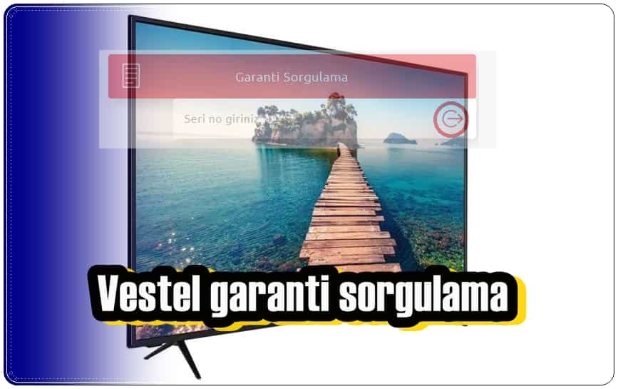 Vestel TV Garanti Sorgulaması Nasıl Yapılır?