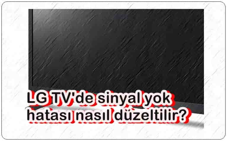 LG TV Sinyal Yok Diyorsa Ne Yapmalı?