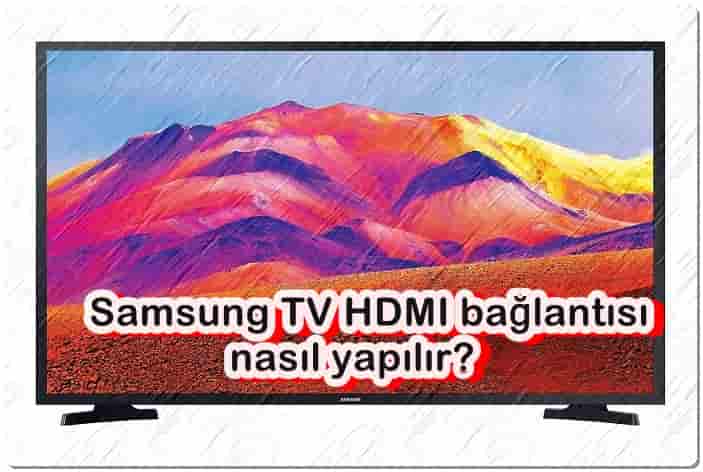 Samsung TV HDMI Bağlantısı Nasıl Yapılır?
