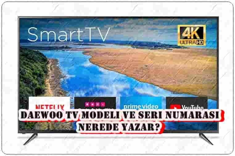 Daewoo TV Modeli ve Seri Numarasını Nasıl Öğrenirim?