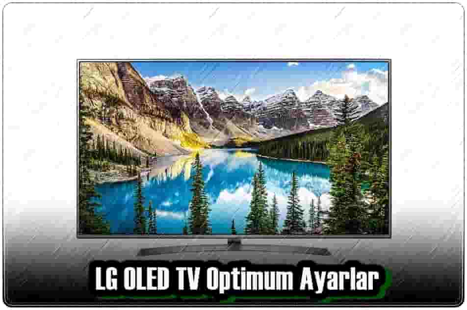 LG OLED TV Optimum Ayarları Nasıl Yapılır?