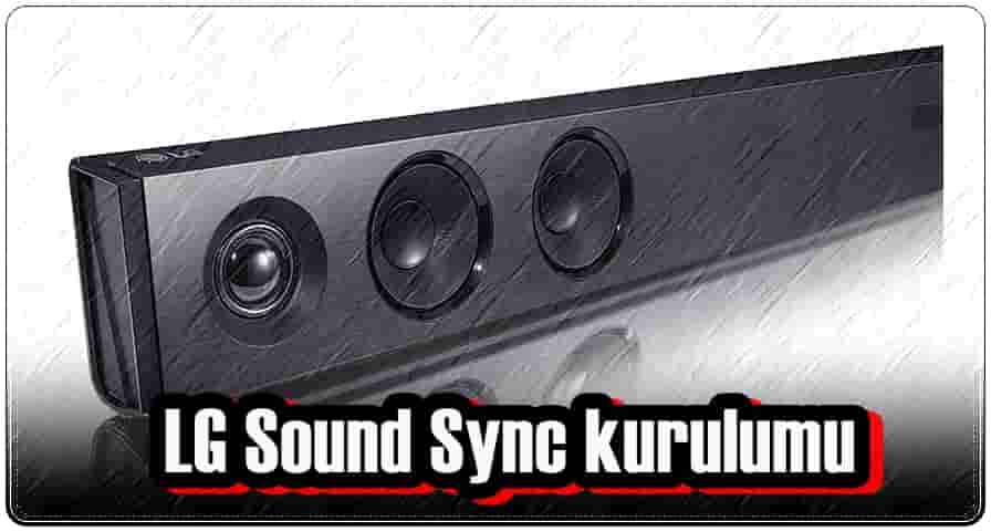 LG Sound Sync Kurulumu Nasıl Yapılır?