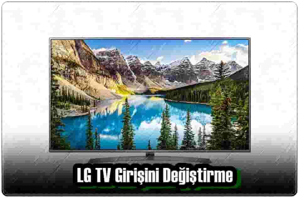 Uzaktan Kumanda Olmadan LG TV Girişini Değiştirme