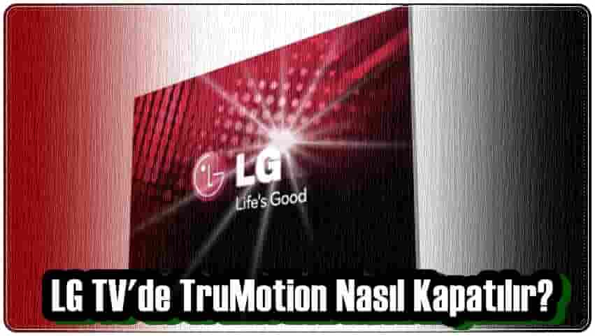 LG TV'de TruMotion Nasıl Kapatılır?
