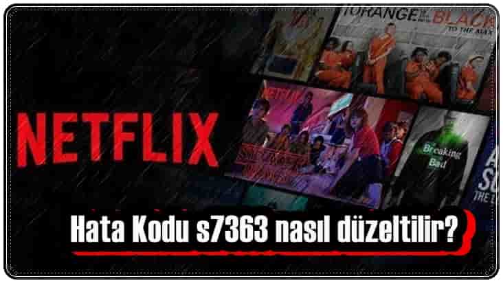 Netflix Hata Kodu S7363 Nasıl Düzeltilir?