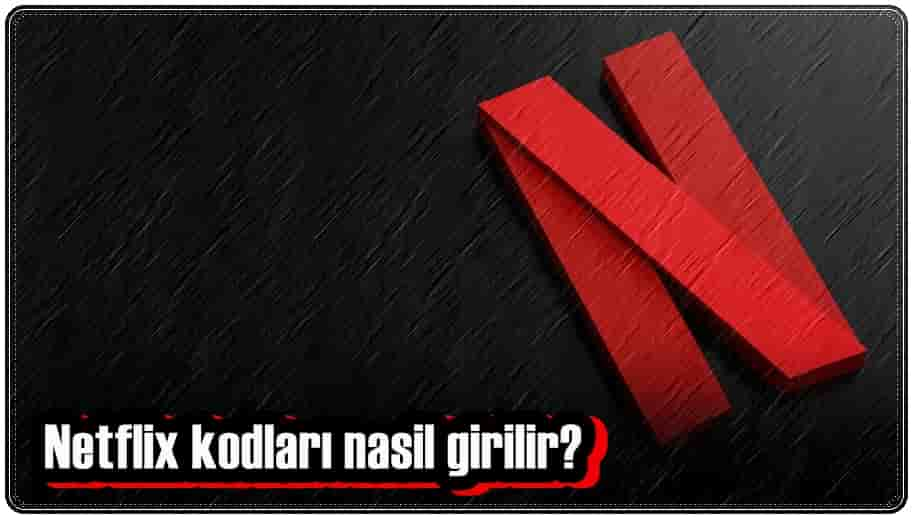 Netflix Kodları Nasıl Girilir?