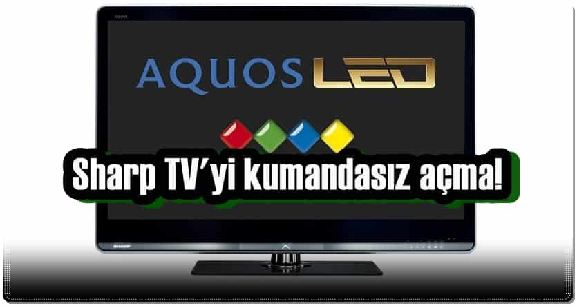 Sharp TV Uzaktan Kumanda Olmadan Nasıl Açılır?