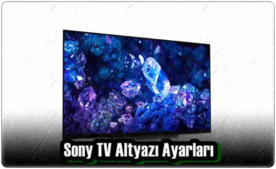 Sony TV Altyazı Ayarları Nasıl Yapılır?