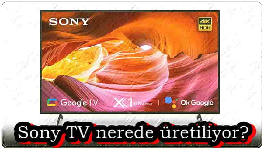 Sony TV Nerede Üretiliyor?