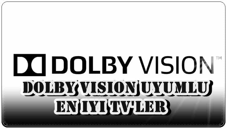 Dolby Vision Uyumlu En İyi 6 TV