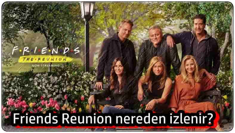 Friends Reunion Nereden İzlenir?