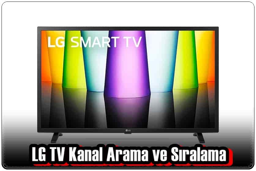 LG TV Kanal Arama ve Sıralaması Nasıl Yapılır?