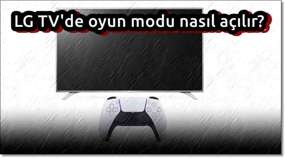 LG TV Oyun Moduna Nasıl Alınır?