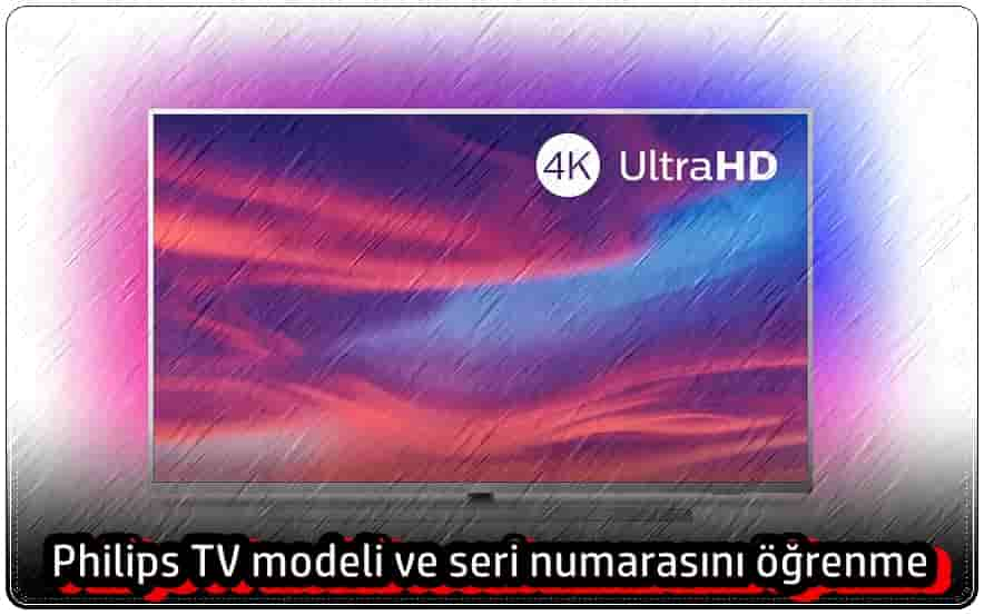 Philips TV Modeli ve Seri Numarasını Nasıl Öğrenebilirim?