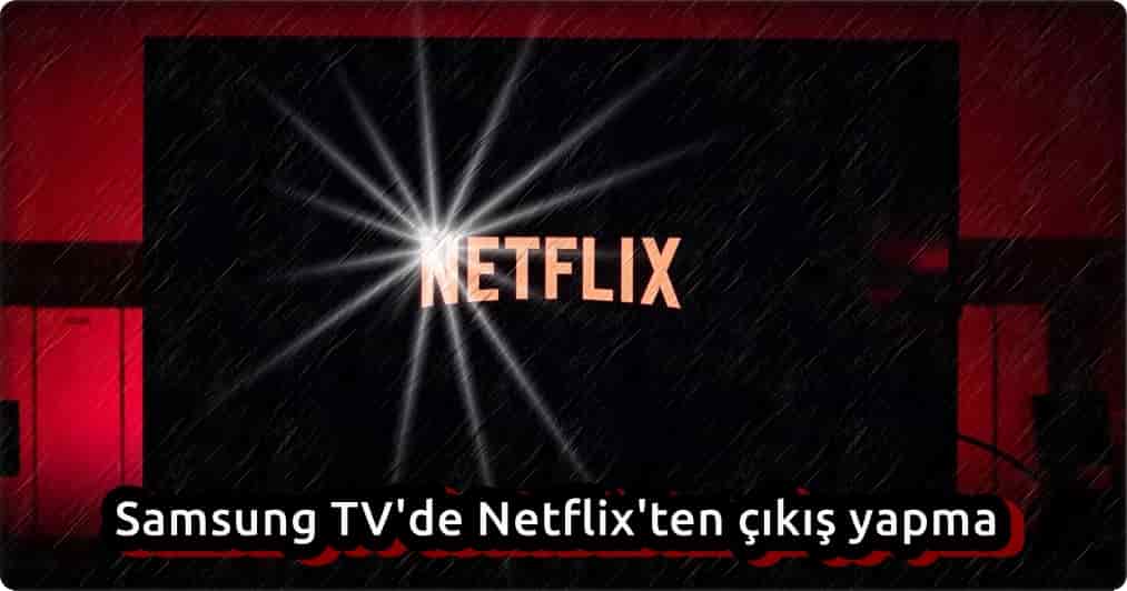 Samsung TV'de Netflix'ten Çıkış Yapmanın 3 Yolu!