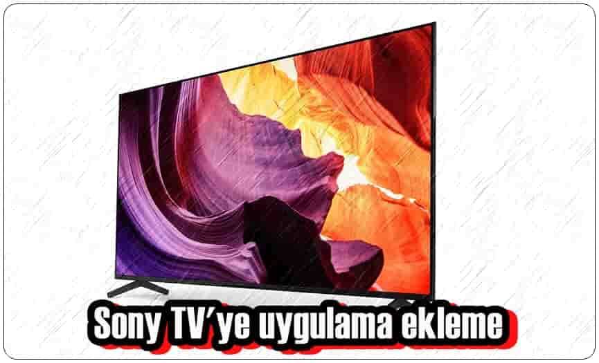 Sony TV'ye Uygulama Ekleme