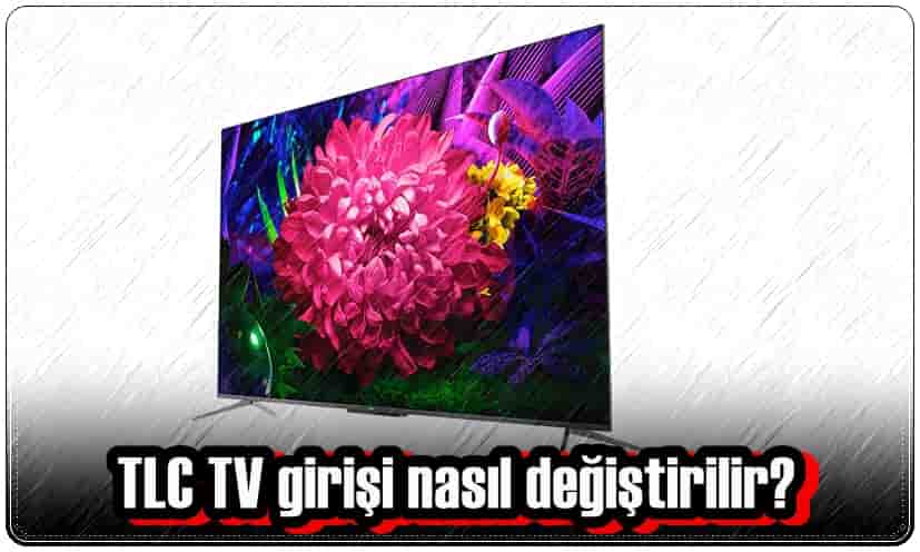 TLC TV Girişi Nasıl Değiştirilir?