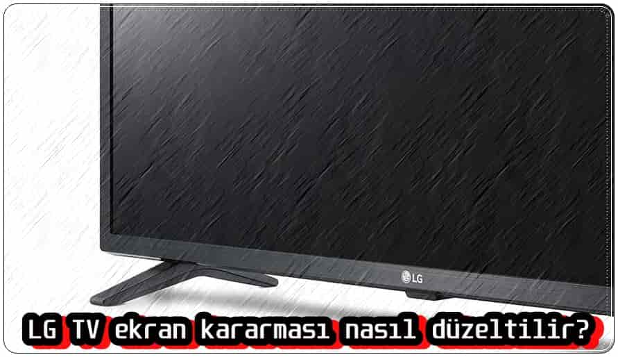 LG TV Ekran Kararması Nasıl Düzelir?