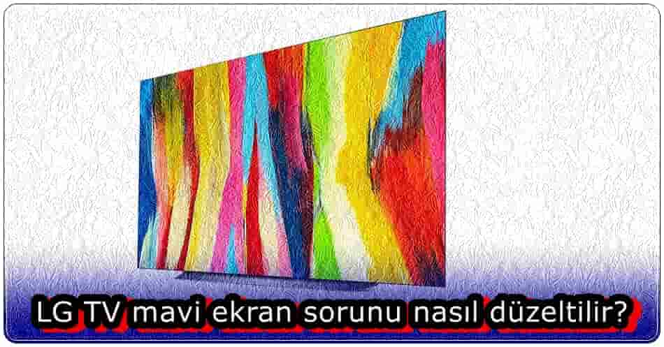 LG TV Mavi Ekran Sorunu Nasıl Düzeltilir?