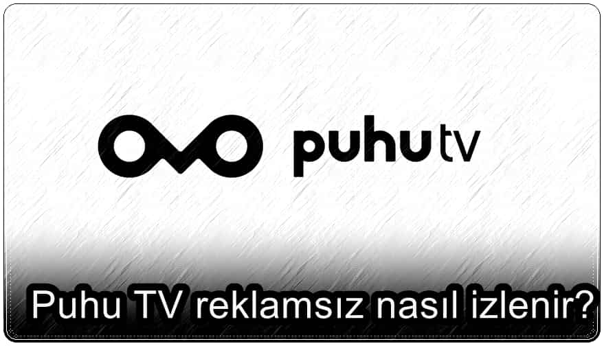 Puhu TV Reklamsız Nasıl İzlenir?