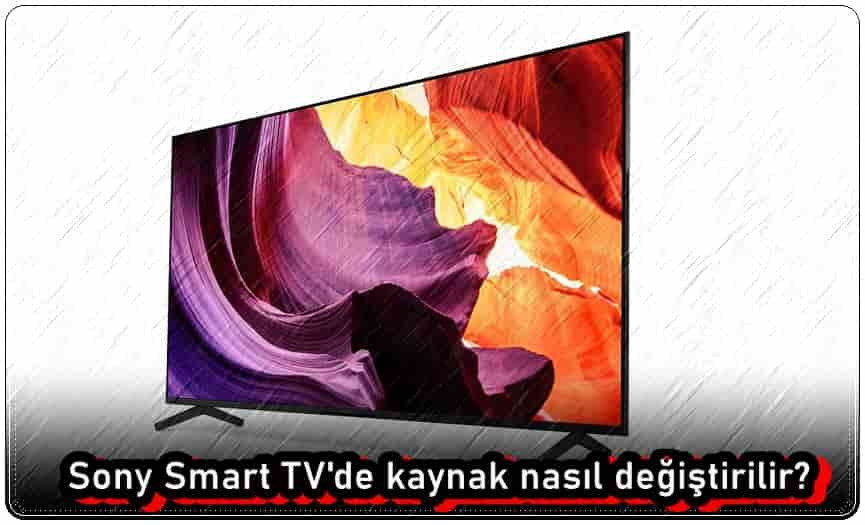 Sony Smart TV'de Kaynak Nasıl Değiştirilir?