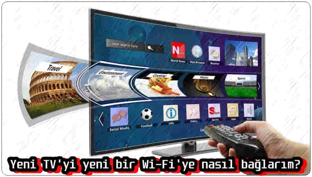 TV'yi Yeni Bir Wi-Fi'ye Nasıl Bağlarım?