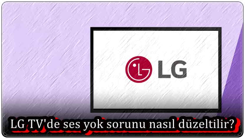LG TV'de Ses Yok Sorunu Nasıl Düzeltilir?